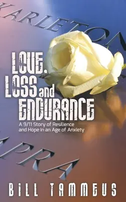 Dragoste, pierdere și anduranță: A 9/11 Story of Resilience and Hope in an Age of Anxiety (Povestea rezilienței și a speranței într-o epocă de anxietate) - Love, Loss and Endurance: A 9/11 Story of Resilience and Hope in an Age of Anxiety