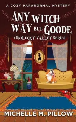 Any Witch Way But Goode: Un mister paranormal Cozy - Any Witch Way But Goode: A Cozy Paranormal Mystery