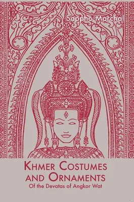 Costumele și ornamentele khmerilor: După Devata din Angkor Wat - Khmer Costumes and Ornaments: After the Devata of Angkor Wat