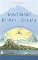 Imaginarea Muntelui Athos: Viziunile unui loc sfânt, de la Homer la cel de-al Doilea Război Mondial - Imagining Mount Athos: Visions of a Holy Place, from Homer to World War II