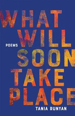 Ce va avea loc în curând: Poezii - What Will Soon Take Place: Poems
