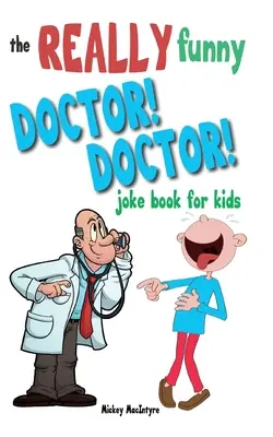 Doctor foarte amuzant! Doctor! Joke Book For Kids: Peste 200 de glume care stârnesc nervii și care sunt garantate să țină doctorul la distanță! - The Really Funny Doctor! Doctor! Joke Book For Kids: Over 200 side-splitting, rib-tickling jokes that are guaranteed to keep the doctor at bay!