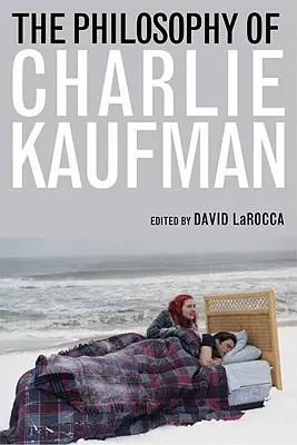 Filosofia lui Charlie Kaufman - The Philosophy of Charlie Kaufman
