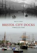 Docurile orașului Bristol prin timp - Bristol City Docks Through Time