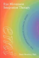 Terapia de integrare a mișcărilor oculare: Ghidul clinic cuprinzător - Eye Movement Integration Therapy: The Comprehensive Clinical Guide