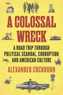 O epavă colosală: O călătorie rutieră prin scandalul politic, corupție și cultura americană - A Colossal Wreck: A Road Trip Through Political Scandal, Corruption and American Culture