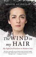 Vânt în părul meu - Lupta mea pentru libertate în Iranul modern - Wind in My Hair - My Fight for Freedom in Modern Iran