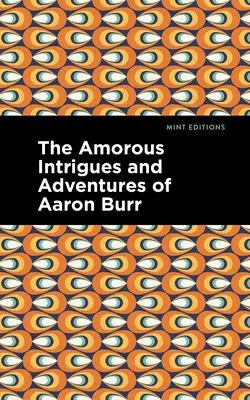 Intrigile și aventurile amoroase ale lui Aaron Burr - The Amorous Intrigues and Adventures of Aaron Burr