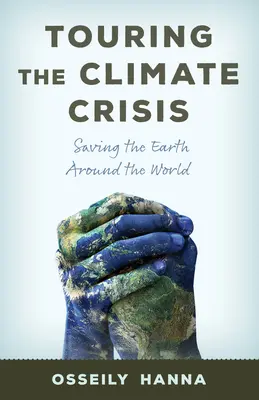 Touring the Climate Crisis: Salvarea Pământului în jurul lumii (Saving the Earth Around the World) - Touring the Climate Crisis: Saving the Earth Around the World