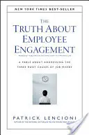 Adevărul despre implicarea angajaților: O fabulă despre abordarea celor trei cauze principale ale mizeriei la locul de muncă - The Truth about Employee Engagement: A Fable about Addressing the Three Root Causes of Job Misery