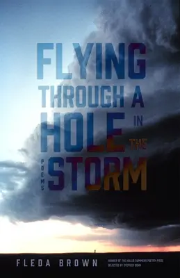 Zburând printr-o gaură în furtună: Poezii - Flying Through a Hole in the Storm: Poems