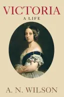 Victoria - O viață (Wilson A. N. (Autor)) - Victoria - A Life (Wilson A. N. (Author))