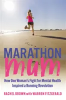 Marathon Mum - Cum lupta unei femei pentru sănătatea mintală a inspirat o revoluție a alergării - Marathon Mum - How one woman's fight for mental health inspired a running revolution