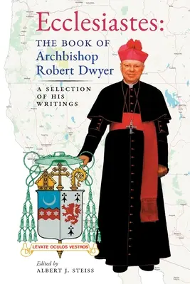 Eclesiastul (Cartea Arhiepiscopului Robert Dwyer): O selecție a scrierilor sale - Ecclesiastes (The Book of Archbishop Robert Dwyer): A Selection of His Writings