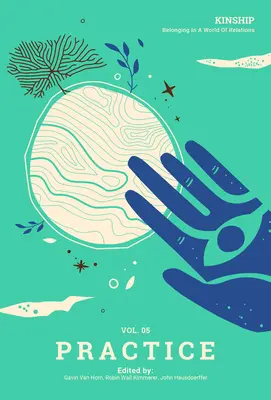 Kinship: Apartenența la o lume a relațiilor, vol. 5 - Practica - Kinship: Belonging in a World of Relations, Vol. 5 - Practice