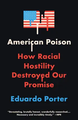 American Poison: Cum ostilitatea rasială ne-a distrus promisiunea - American Poison: How Racial Hostility Destroyed Our Promise