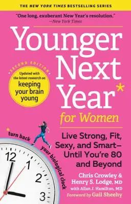 Younger Next Year pentru femei: Trăiți puternic, în formă, sexy și inteligent - până la 80 de ani și mai mult - Younger Next Year for Women: Live Strong, Fit, Sexy, and Smart--Until You're 80 and Beyond