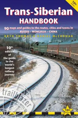 Manualul Trans-Siberian: Ghidul celei mai lungi călătorii pe calea ferată din lume, cu 90 de hărți și ghiduri ale traseului, orașelor și localităților din Rusia, Mon - Trans-Siberian Handbook: The Guide to the World's Longest Railway Journey with 90 Maps and Guides to the Route, Cities and Towns in Russia, Mon