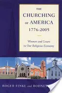 Churching of America, 1776-2005: Câștigători și perdanți în economia noastră religioasă - The Churching of America, 1776-2005: Winners and Losers in Our Religious Economy