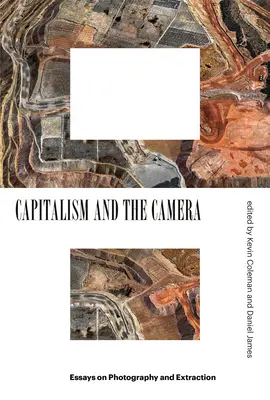 Capitalism and the Camera: Eseuri despre fotografie și extracție - Capitalism and the Camera: Essays on Photography and Extraction