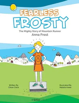 Neînfricatul Frosty: Puternica poveste a alergătoarei de munte Anna Frost - Fearless Frosty: The Mighty Story of Mountain Runner Anna Frost