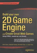 Construiește-ți propriul motor de joc 2D și creează jocuri web excelente: Utilizarea Html5, Javascript și Webgl - Build Your Own 2D Game Engine and Create Great Web Games: Using Html5, Javascript, and Webgl