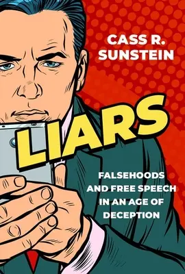 Liars: Falsurile și libertatea de exprimare într-o epocă a înșelăciunii (Falsehoods and Free Speech in an Age of Deception) - Liars: Falsehoods and Free Speech in an Age of Deception