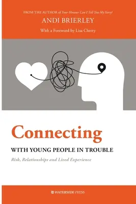 Conectarea cu tinerii cu probleme: Risc, relații și experiențe trăite - Connecting with Young People in Trouble: Risk, Relationships and Lived Experience