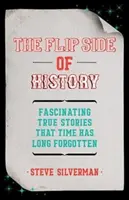 Partea cealaltă a istoriei: (Trivia Book, Hidden Facts) - The Flip Side of History: (Trivia Book, Hidden Facts)