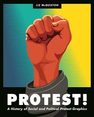 Protest! O istorie a graficelor de protest social și politic - Protest!: A History of Social and Political Protest Graphics