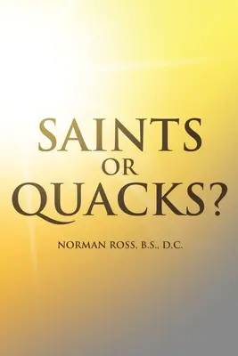 Sfinți sau vraci? O expunere a binelui și răului din istoria, educația și practica chiropracticii - Saints or Quacks?: An Exposition of the Good and the Bad of the History, Education, and Practice of Chiropractic