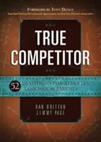 Adevăratul competitor: 52 de devoțiuni pentru atleți, antrenori și părinți - True Competitor: 52 Devotions for Athletes, Coaches, & Parents