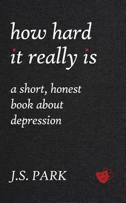 How Hard It Really Is: O carte scurtă și sinceră despre depresie - How Hard It Really Is: A Short, Honest Book about Depression