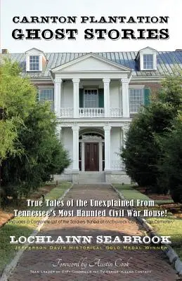 Carnton Plantation Ghost Stories: Povești adevărate despre lucruri inexplicabile din cea mai bântuită casă a războiului civil din Tennessee! - Carnton Plantation Ghost Stories: True Tales of the Unexplained from Tennessee's Most Haunted Civil War House!