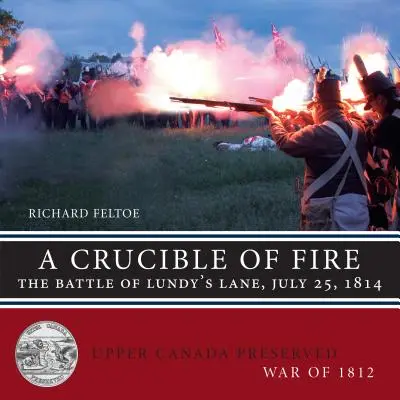 Un creuzet de foc: Bătălia de la Lundy's Lane, 25 iulie 1814 - A Crucible of Fire: The Battle of Lundy's Lane, July 25, 1814