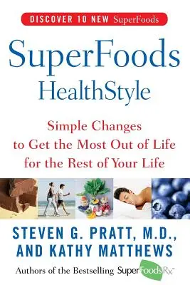 Superfoods Healthstyle: Schimbări simple pentru a profita la maximum de viață pentru tot restul vieții tale - Superfoods Healthstyle: Simple Changes to Get the Most Out of Life for the Rest of Your Life