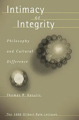 Intimitate sau integritate: Filosofie și diferență culturală - Intimacy or Integrity: Philosophy and Cultural Difference