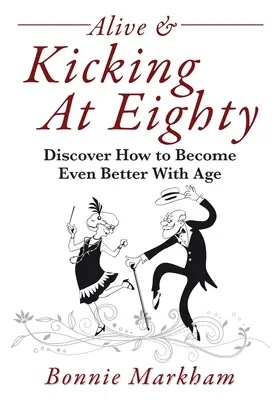 Alive & Kicking At Eighty: Descoperă cum să devii și mai bun cu vârsta - Alive & Kicking At Eighty: Discover How to Become Even Better With Age