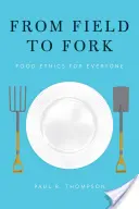De la câmp la furculiță: Etica alimentară pentru toți - From Field to Fork: Food Ethics for Everyone