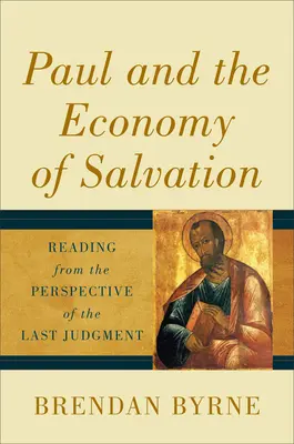 Pavel și economia mântuirii: Lectura din perspectiva Judecății de Apoi - Paul and the Economy of Salvation: Reading from the Perspective of the Last Judgment