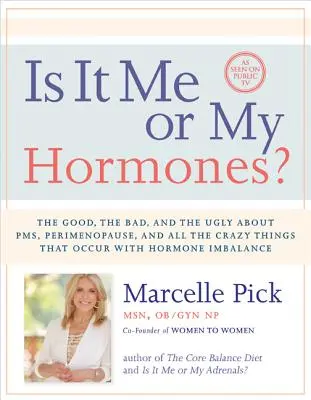 Sunt eu sau hormonii mei? The Good, the Bad, and the Ugly about Pms, Perimenopause, and All the Crazy Things That Occur with Hormone Imbalance - Is It Me or My Hormones?: The Good, the Bad, and the Ugly about Pms, Perimenopause, and All the Crazy Things That Occur with Hormone Imbalance