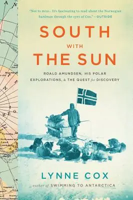 La sud cu soarele: Roald Amundsen, explorările sale polare și căutarea descoperirii (Roald Amundsen, His Polar Explorations, and the Quest for Discovery) - South with the Sun: Roald Amundsen, His Polar Explorations, and the Quest for Discovery