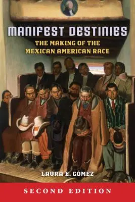 Manifest Destinies: Crearea rasei mexicano-americane - Manifest Destinies: The Making of the Mexican American Race