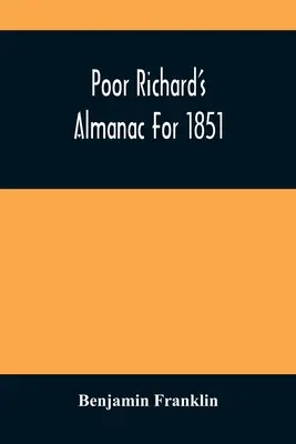 Almanahul lui Poor Richard pentru 1851 - Poor Richard'S Almanac For 1851