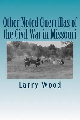 Alte gherile notorii ale Războiului Civil din Missouri - Other Noted Guerrillas of the Civil War in Missouri