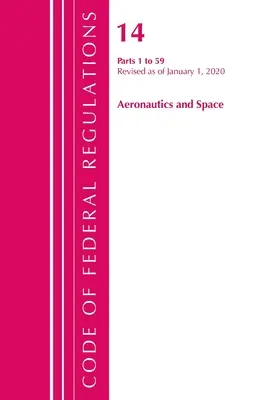 Code of Federal Regulations, Title 14 Aeronautics and Space 1-59, Revizuit începând cu 1 ianuarie 2020 (Office of the Federal Register (U S )) - Code of Federal Regulations, Title 14 Aeronautics and Space 1-59, Revised as of January 1, 2020 (Office of the Federal Register (U S ))