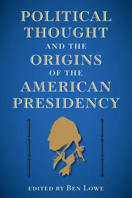 Gândirea politică și originile președinției americane (Political Thought and the Origins of the American Presidency) - Political Thought and the Origins of the American Presidency