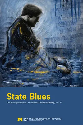 State Blues: The Michigan Review of Prisoner Creative Writing, volumul 13 - State Blues: The Michigan Review of Prisoner Creative Writing, Volume 13