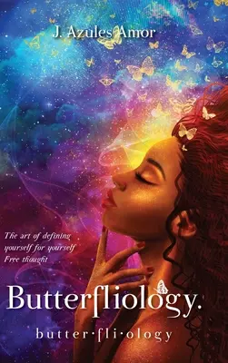 Butterfliologie: Gândirea liberă, arta de a te defini pentru tine însuți - Butterfliology: Free Thought, The Art of Defining Yourself for Yourself