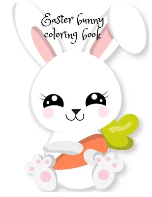 Carte de colorat pentru iepurașul de Paște - Easter bunny coloring book